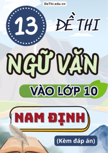 Tổng hợp 13 Đề thi Văn vào 10 Nam Định (Kèm đáp án)